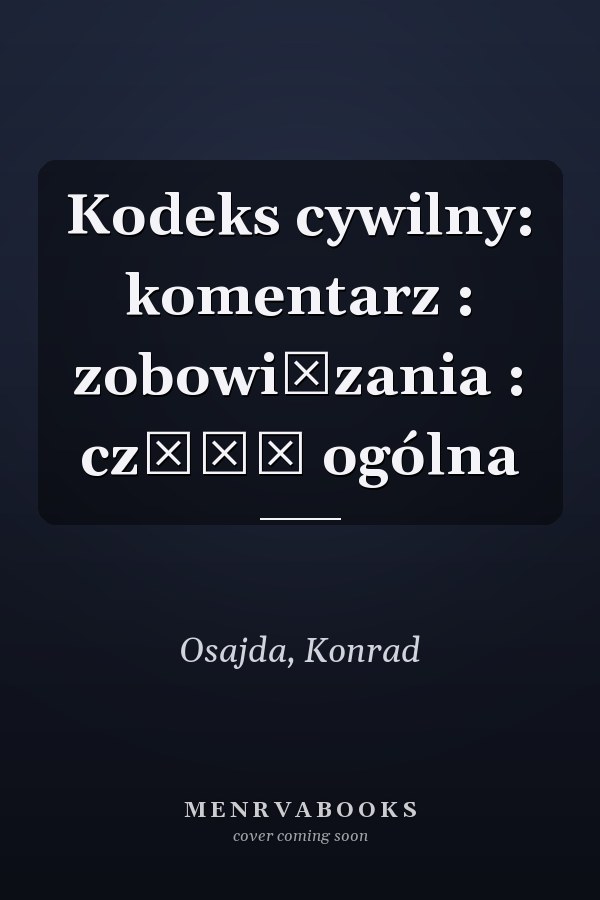 Kodeks cywilny: komentarz : zobowiązania : część ogólna