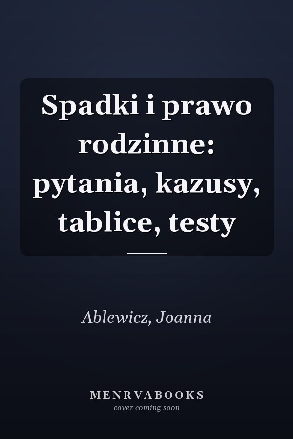 Spadki i prawo rodzinne: pytania, kazusy, tablice, testy