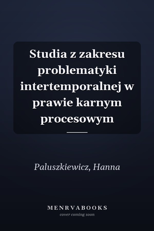 Studia z zakresu problematyki intertemporalnej w prawie karnym procesowym