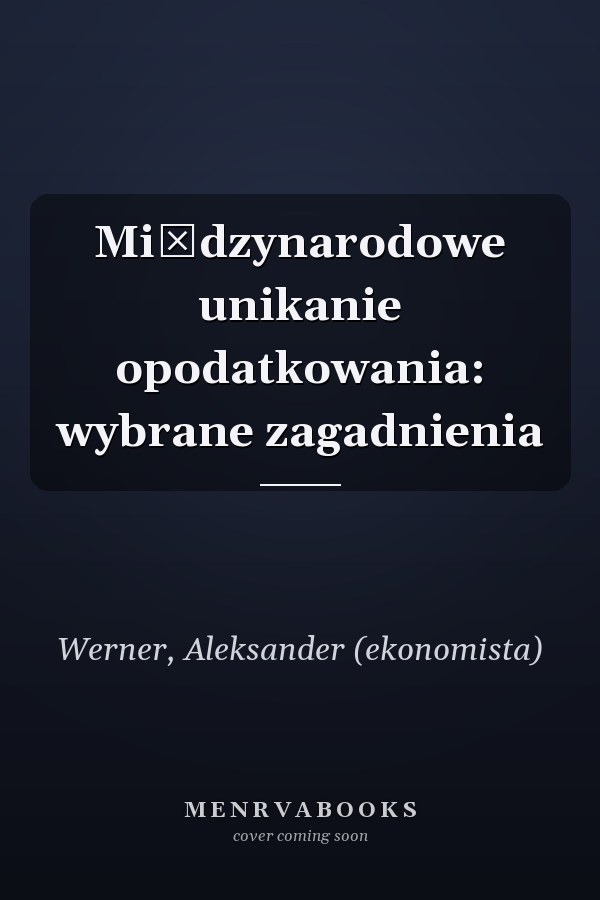 Międzynarodowe unikanie opodatkowania: wybrane zagadnienia