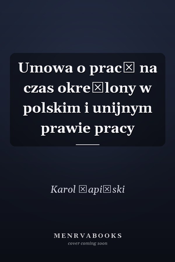 Umowa o pracę na czas określony w polskim i unijnym prawie pracy