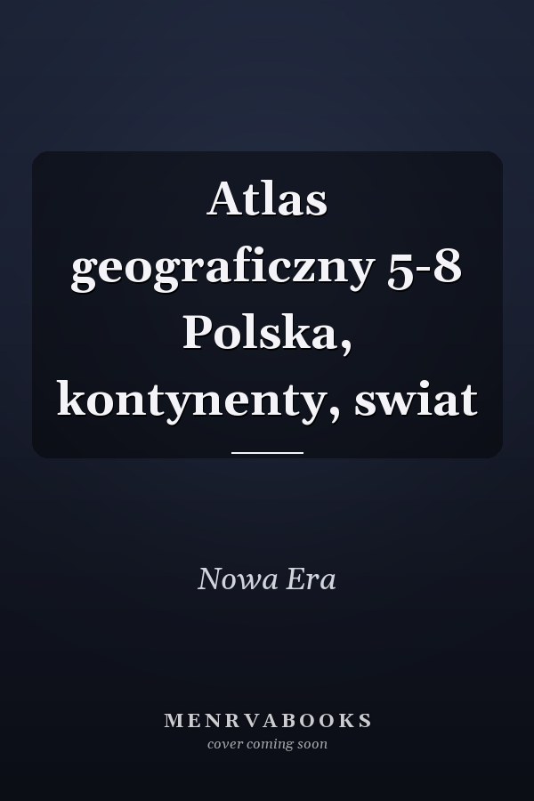 Atlas geograficzny 5-8 Polska, kontynenty, swiat