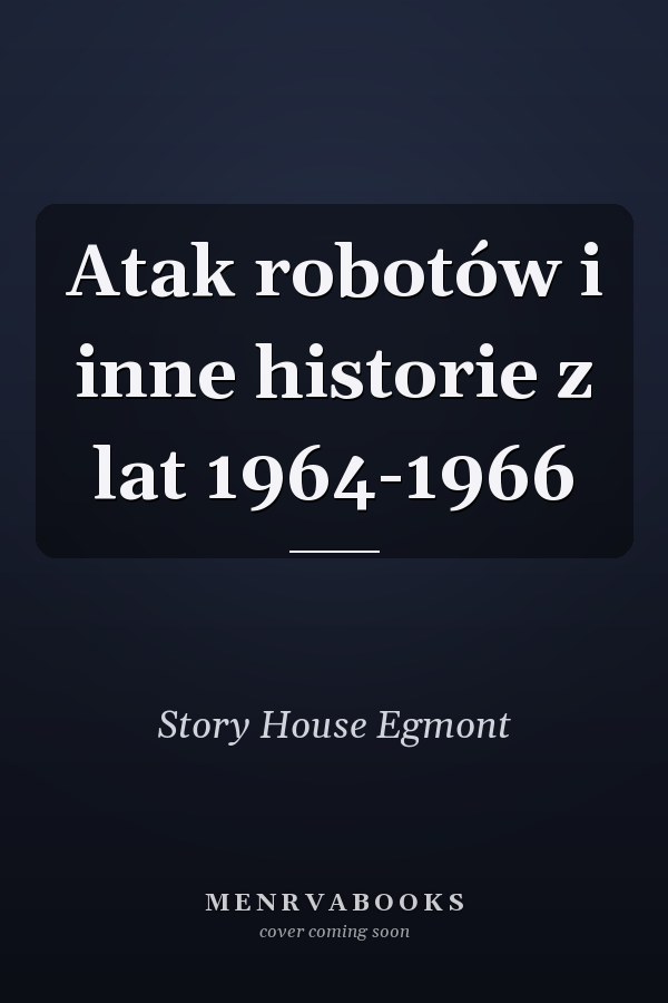 Atak robotów i inne historie z lat 1964-1966