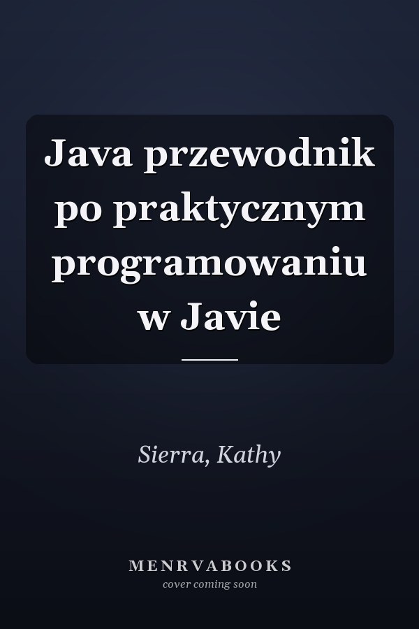 Java przewodnik po praktycznym programowaniu w Javie