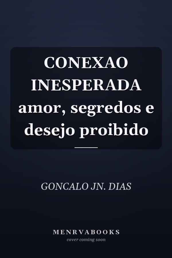 CONEXAO INESPERADA amor, segredos e desejo proibido