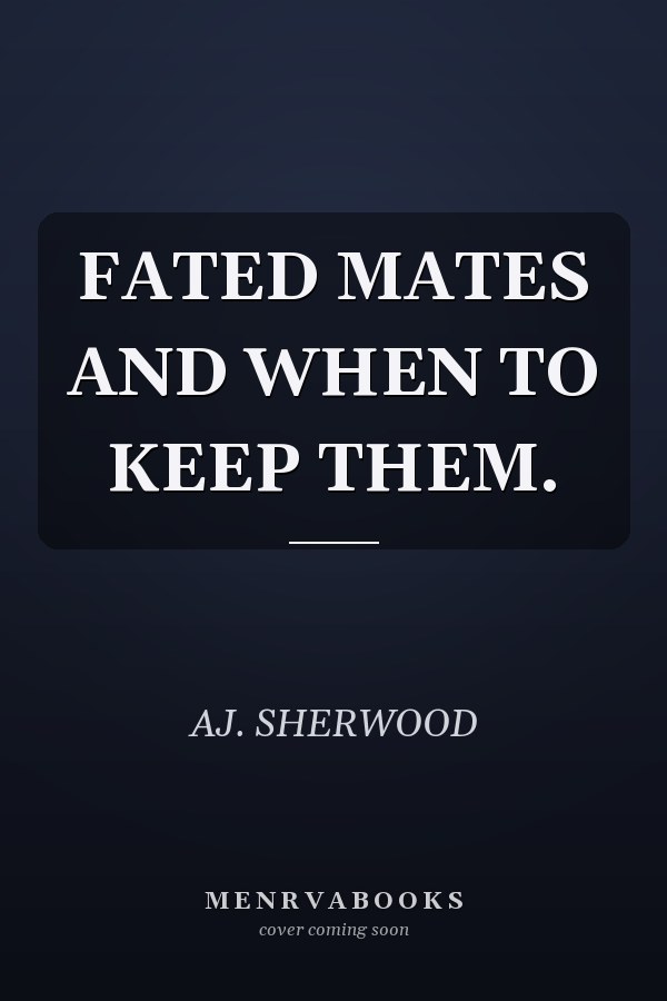 FATED MATES AND WHEN TO KEEP THEM.