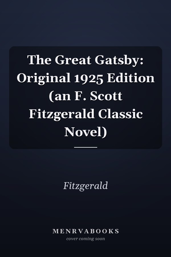 The Great Gatsby: Original 1925 Edition (an F. Scott Fitzgerald Classic Novel)