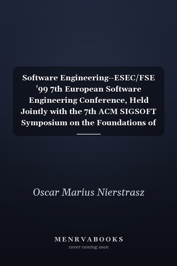 Software Engineering--ESEC/FSE '99 7th European Software Engineering Conference, Held Jointly with the 7th ACM SIGSOFT Symposium on the Foundations of Software Engineering, Toulouse, France, September 6-10, 1999 : Proceedings