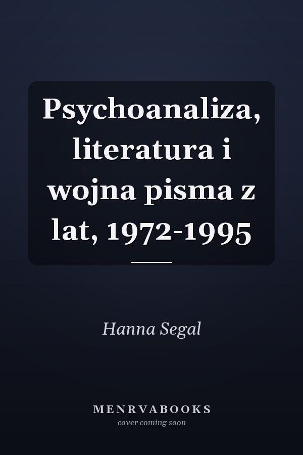Psychoanaliza, literatura i wojna pisma z lat, 1972-1995