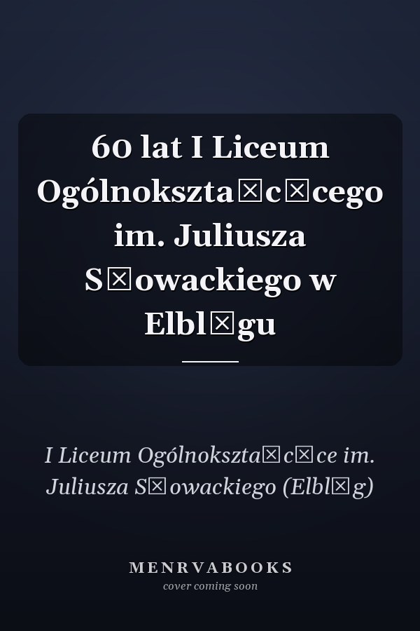 60 lat I Liceum Ogólnokształcącego im. Juliusza Słowackiego w Elblągu