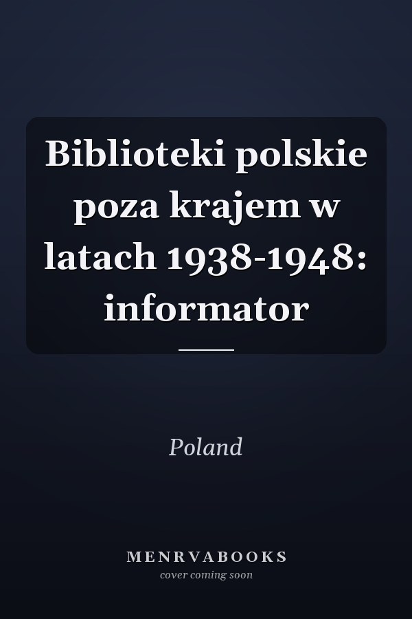 Biblioteki polskie poza krajem w latach 1938-1948: informator