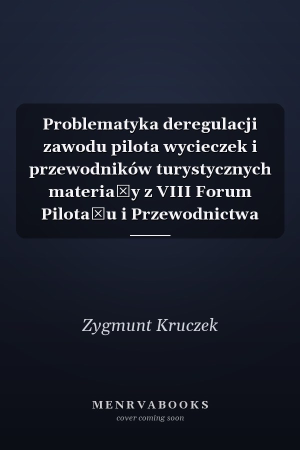 Problematyka deregulacji zawodu pilota wycieczek i przewodników turystycznych materiały z VIII Forum Pilotażu i Przewodnictwa