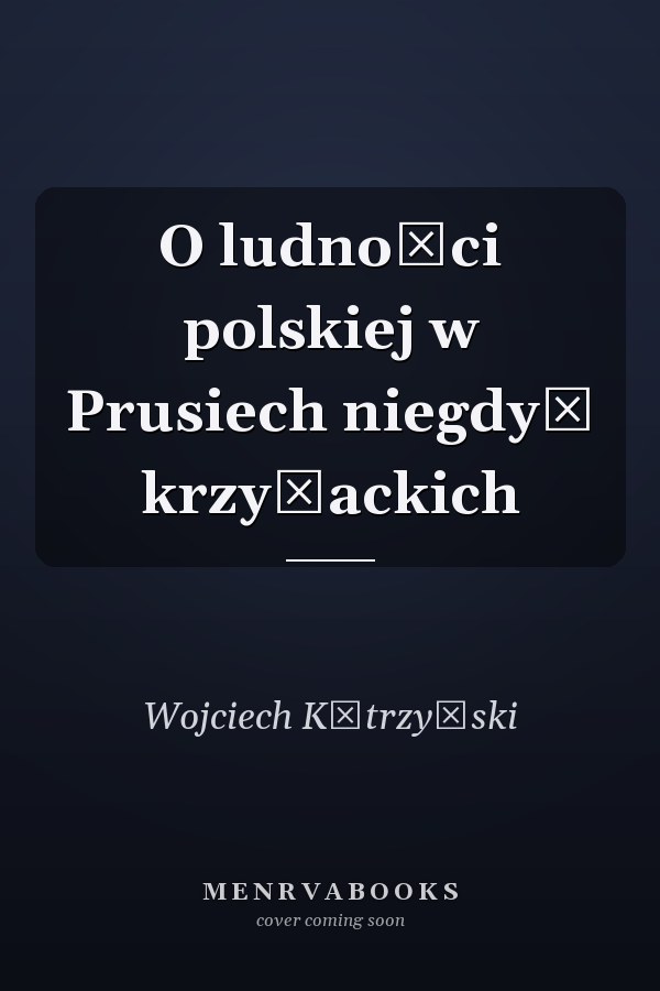 O ludności polskiej w Prusiech niegdyś krzyżackich