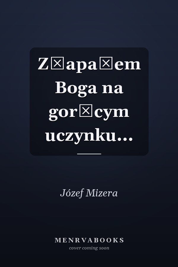 Złapałem Boga na gorącym uczynku...