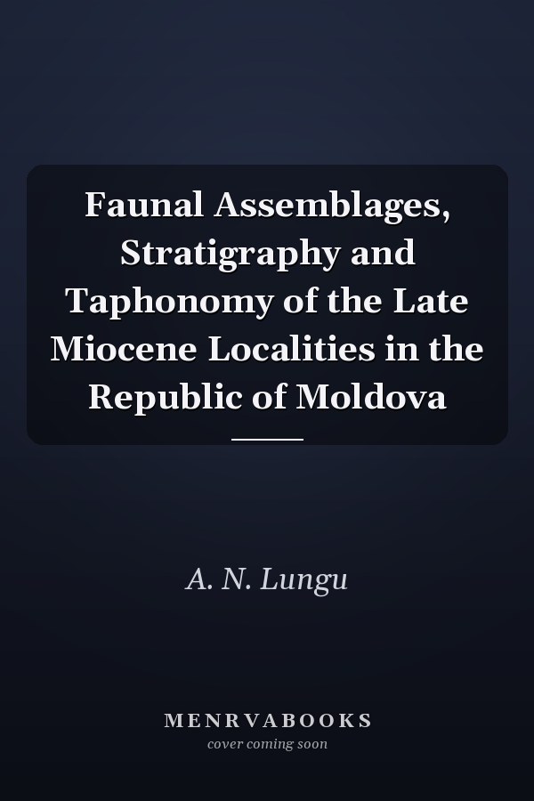 Faunal Assemblages, Stratigraphy and Taphonomy of the Late Miocene Localities in the Republic of Moldova