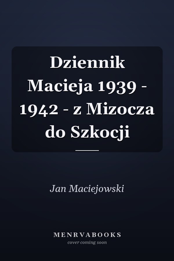Dziennik Macieja 1939 - 1942 - z Mizocza do Szkocji