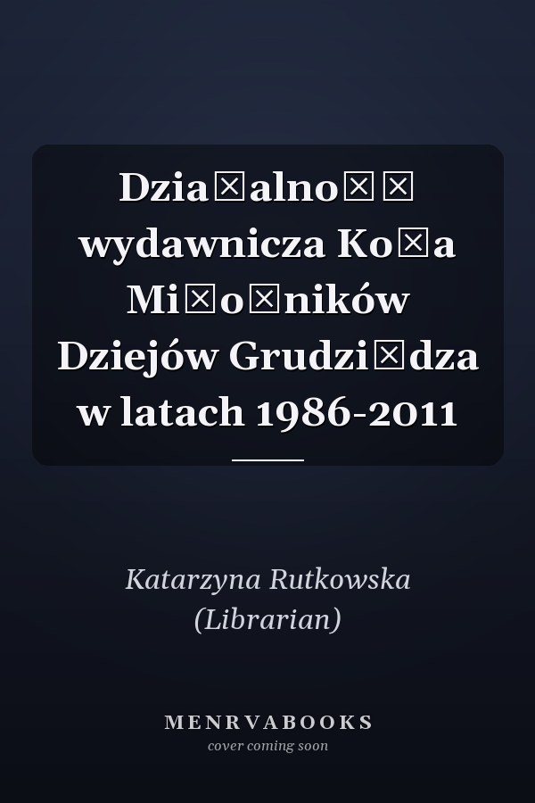 Działalność wydawnicza Koła Miłośników Dziejów Grudziądza w latach 1986-2011