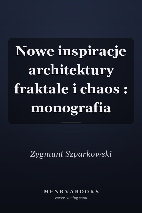 Nowe inspiracje architektury fraktale i chaos : monografia