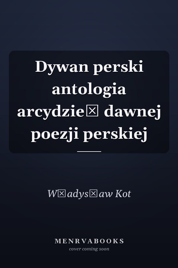 Dywan perski antologia arcydzieł dawnej poezji perskiej