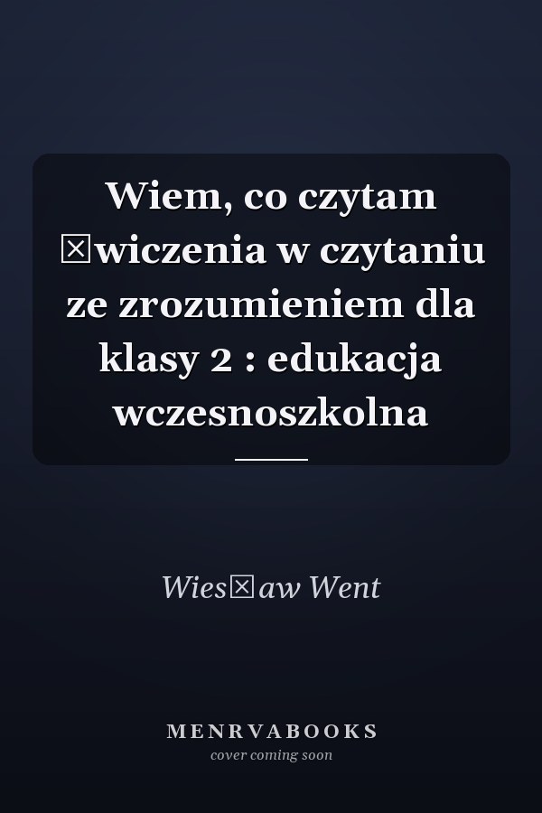 Wiem, co czytam ćwiczenia w czytaniu ze zrozumieniem dla klasy 2 : edukacja wczesnoszkolna