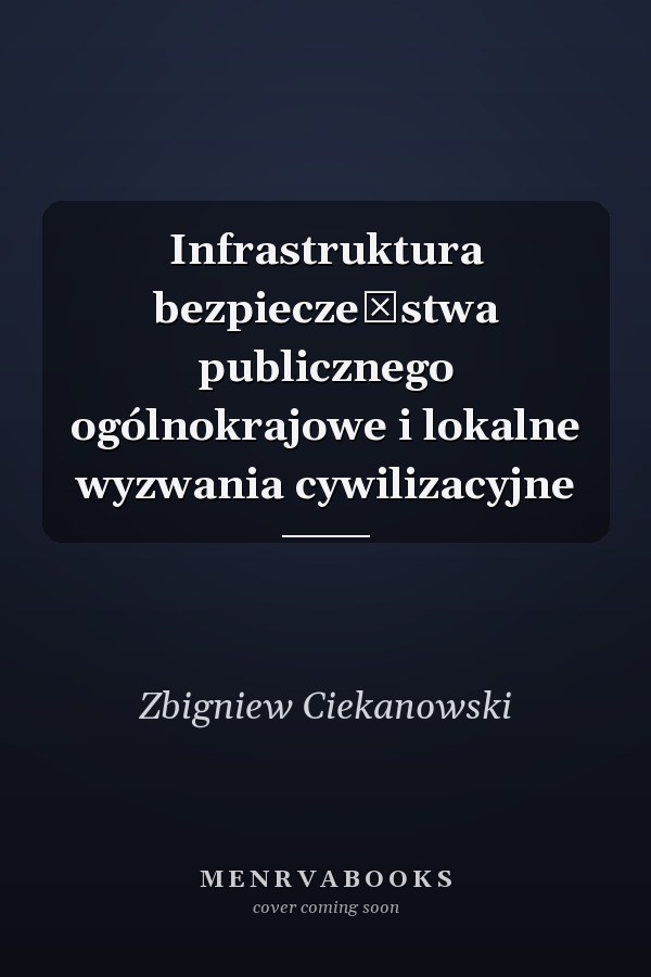 Infrastruktura bezpieczeństwa publicznego ogólnokrajowe i lokalne wyzwania cywilizacyjne