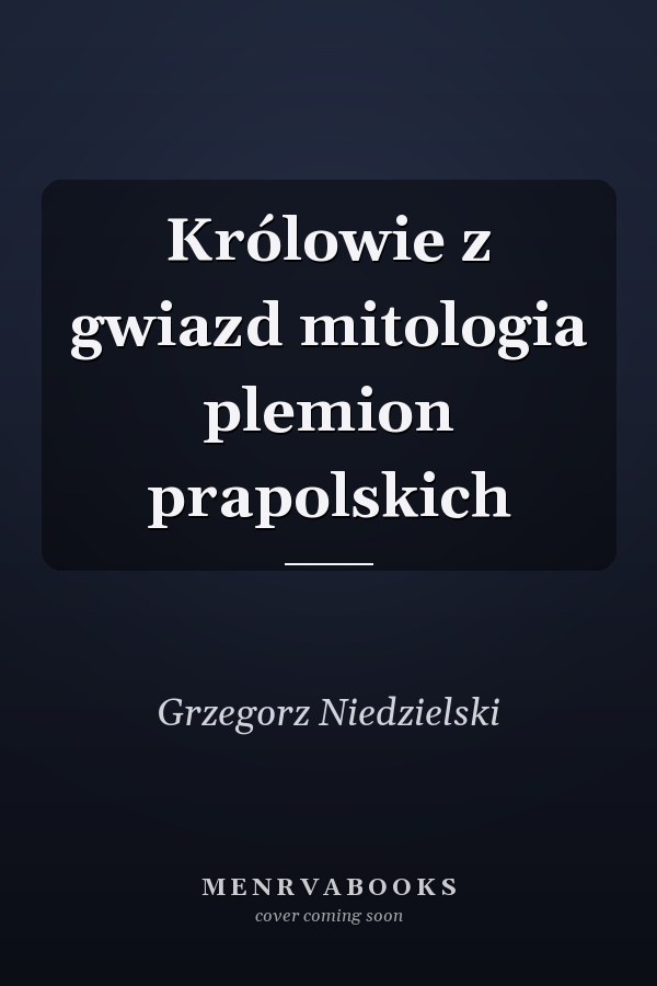 Królowie z gwiazd mitologia plemion prapolskich