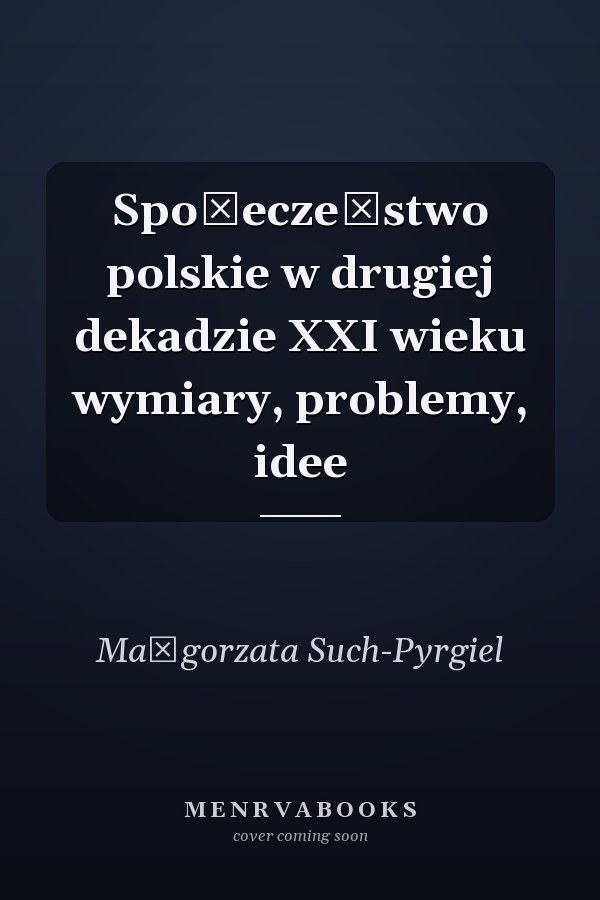 Społeczeństwo polskie w drugiej dekadzie XXI wieku wymiary, problemy, idee