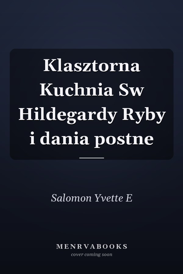Klasztorna Kuchnia Sw Hildegardy Ryby i dania postne