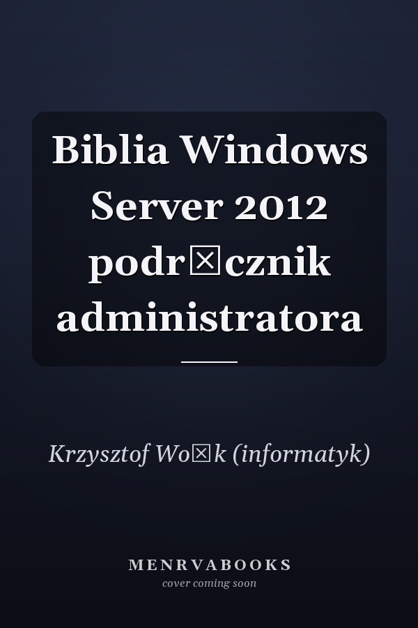 Biblia Windows Server 2012 podręcznik administratora