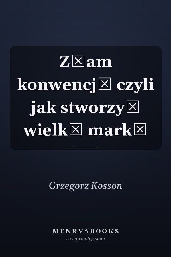 Złam konwencję czyli jak stworzyć wielką markę