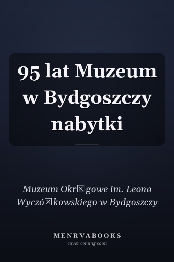 95 lat Muzeum w Bydgoszczy nabytki
