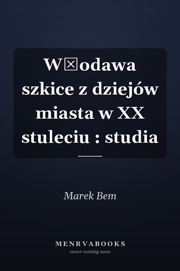 Włodawa szkice z dziejów miasta w XX stuleciu : studia