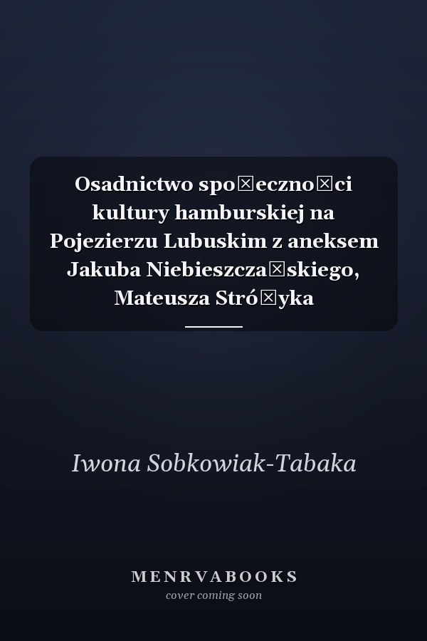 Osadnictwo społeczności kultury hamburskiej na Pojezierzu Lubuskim z aneksem Jakuba Niebieszczańskiego, Mateusza Stróżyka