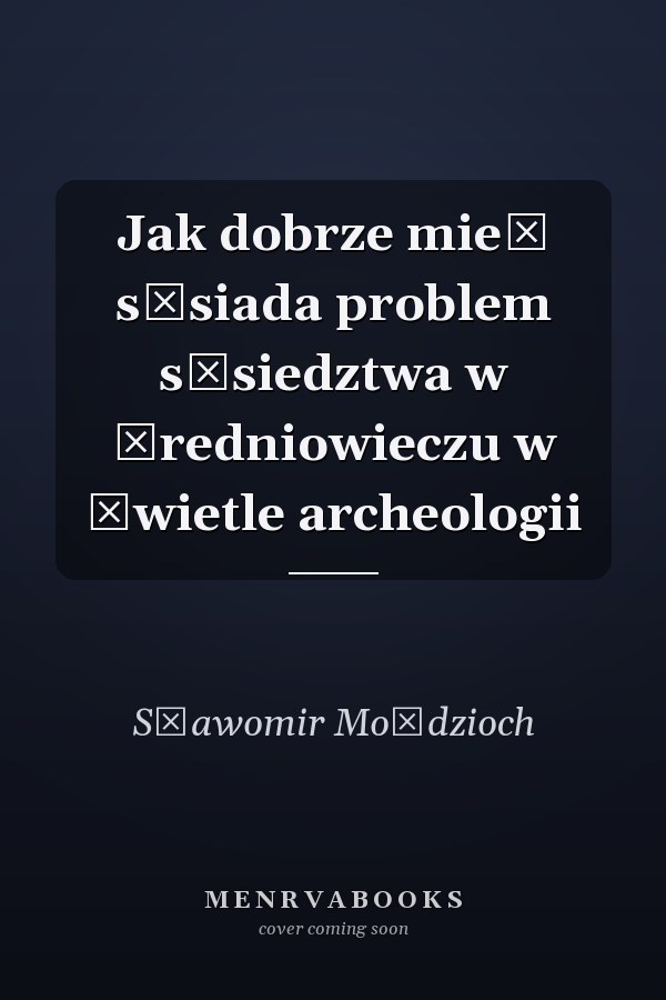 Jak dobrze mieć sąsiada problem sąsiedztwa w średniowieczu w świetle archeologii
