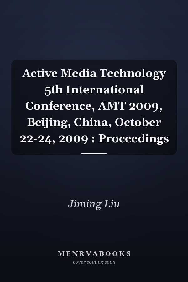 Active Media Technology 5th International Conference, AMT 2009, Beijing, China, October 22-24, 2009 : Proceedings