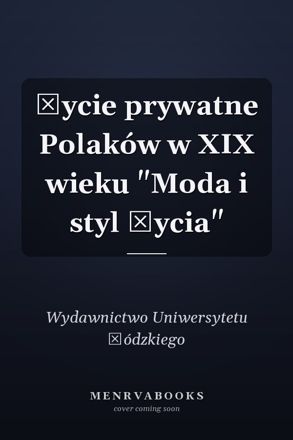 Życie prywatne Polaków w XIX wieku "Moda i styl życia"