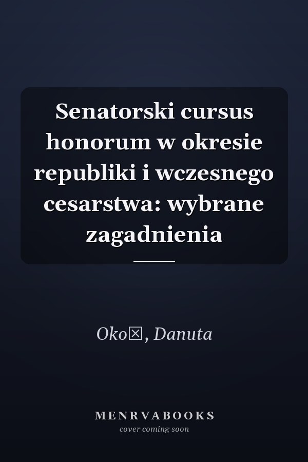 Senatorski cursus honorum w okresie republiki i wczesnego cesarstwa: wybrane zagadnienia