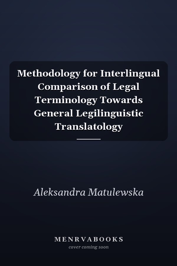 Methodology for Interlingual Comparison of Legal Terminology Towards General Legilinguistic Translatology
