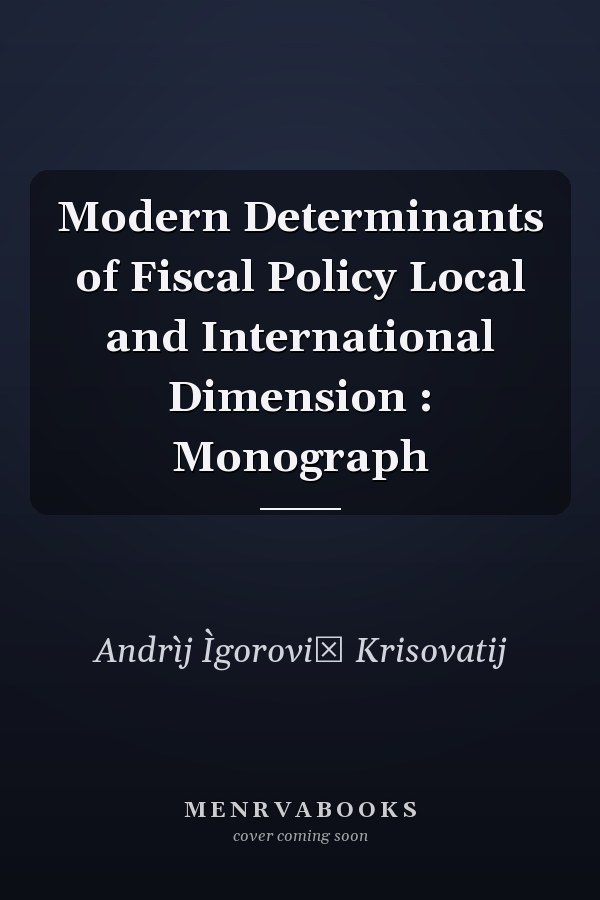 Modern Determinants of Fiscal Policy Local and International Dimension : Monograph