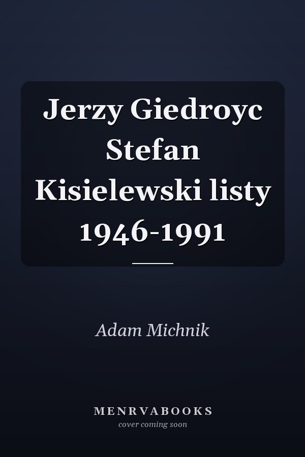Jerzy Giedroyc Stefan Kisielewski listy 1946-1991