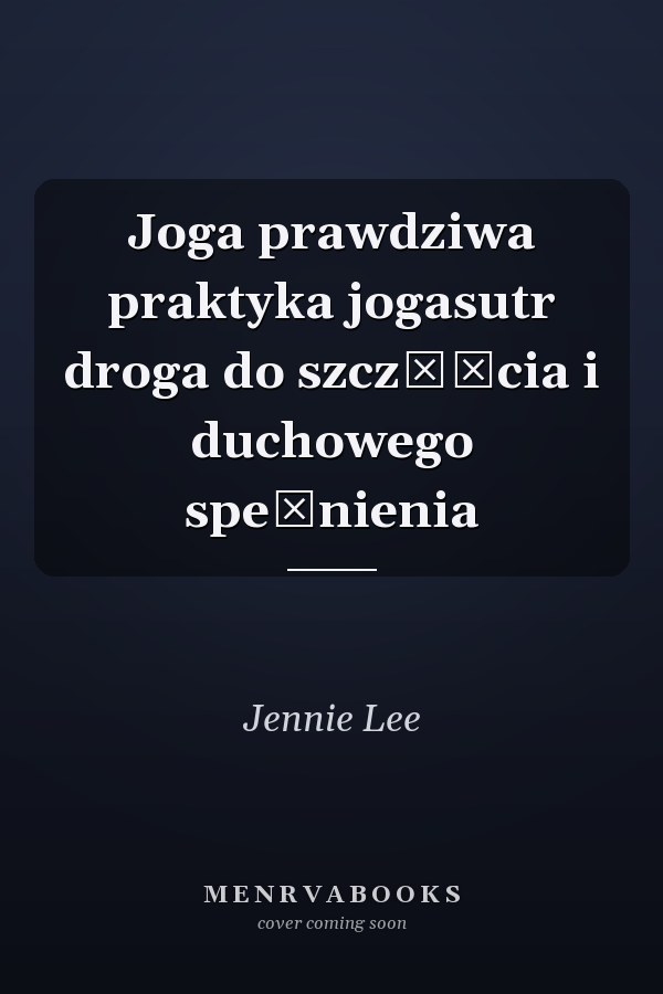 Joga prawdziwa praktyka jogasutr droga do szczęścia i duchowego spełnienia