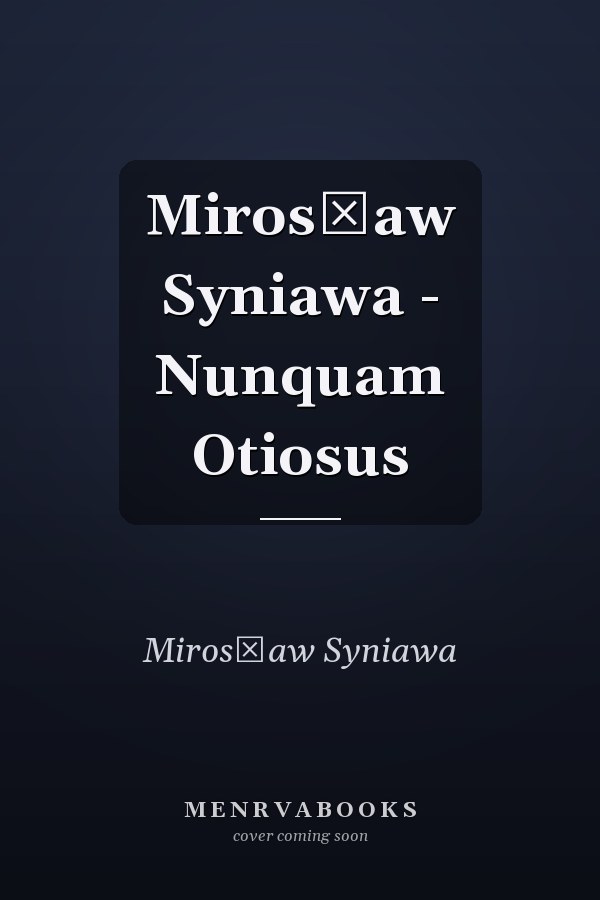 Mirosław Syniawa - Nunquam Otiosus