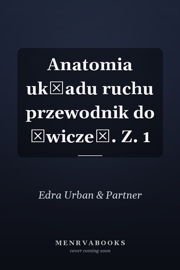 Anatomia układu ruchu przewodnik do ćwiczeń. Z. 1