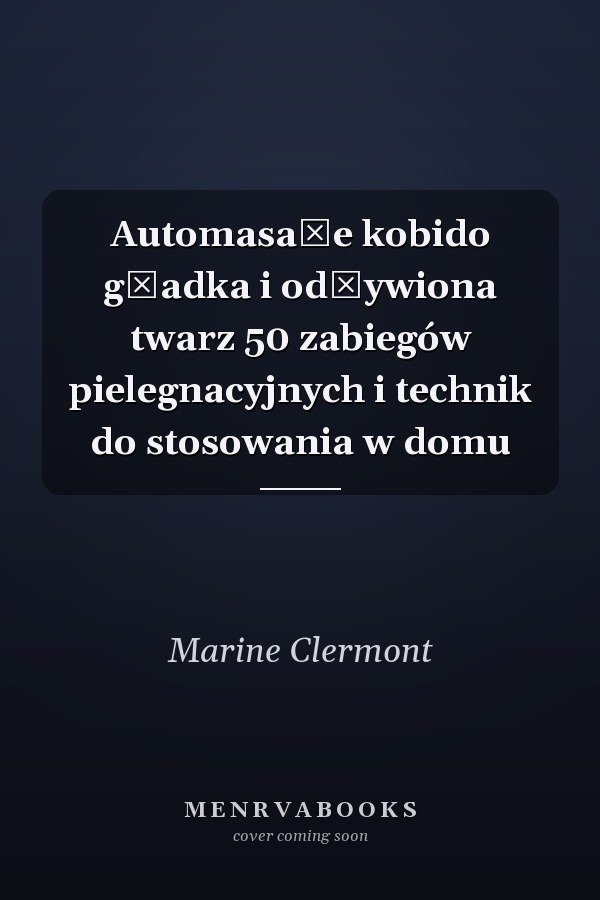 Automasaże kobido gładka i odżywiona twarz 50 zabiegów pielegnacyjnych i technik do stosowania w domu