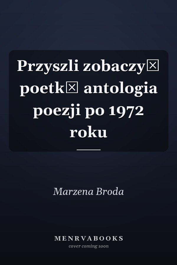 Przyszli zobaczyć poetkę antologia poezji po 1972 roku