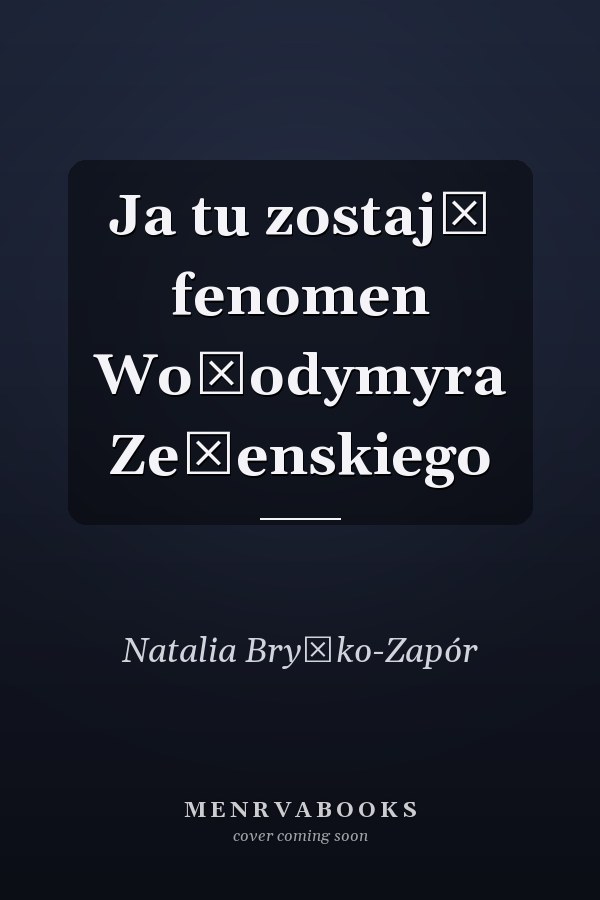 Ja tu zostaję fenomen Wołodymyra Zełenskiego