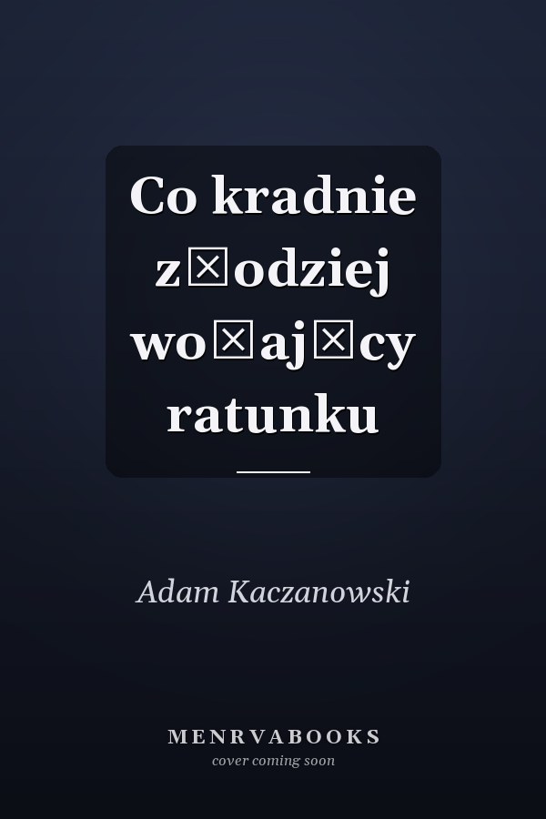 Co kradnie złodziej wołający ratunku
