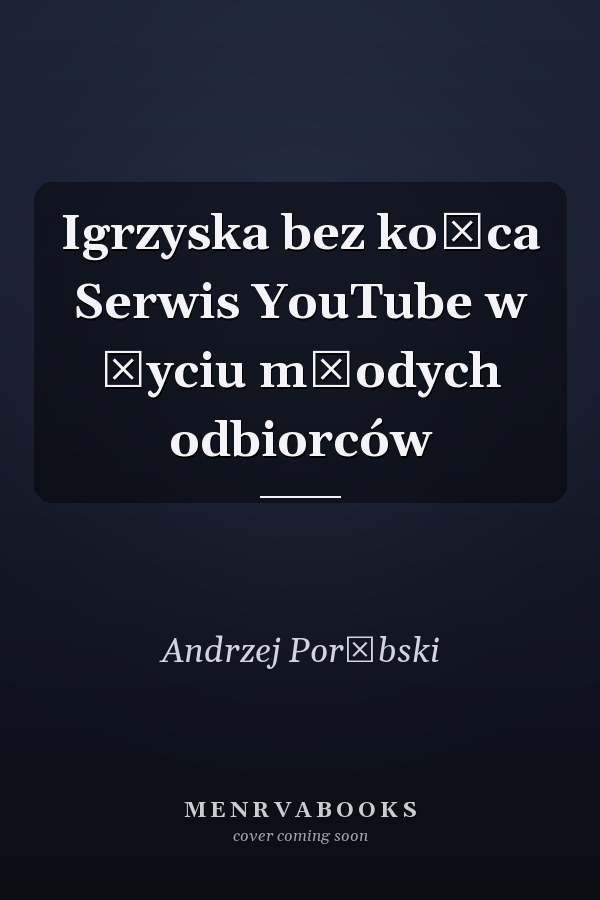 Igrzyska bez końca Serwis YouTube w życiu młodych odbiorców