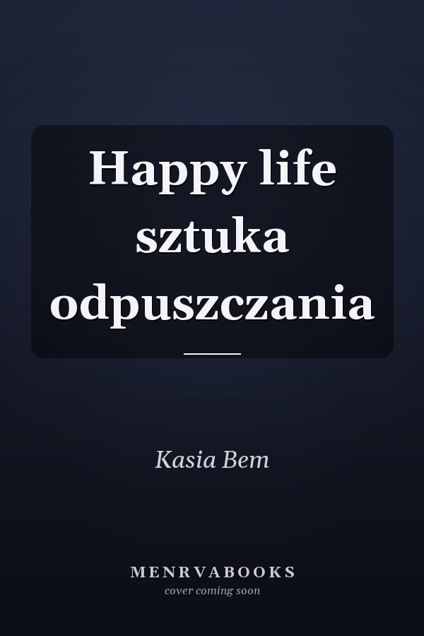Happy life sztuka odpuszczania