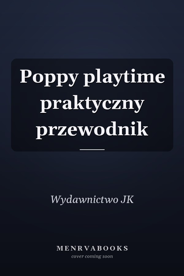 Poppy playtime praktyczny przewodnik